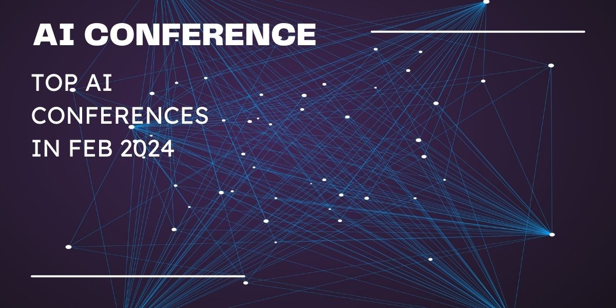 Top 5 AI Conferences In February 2024 Ethical AI Authority